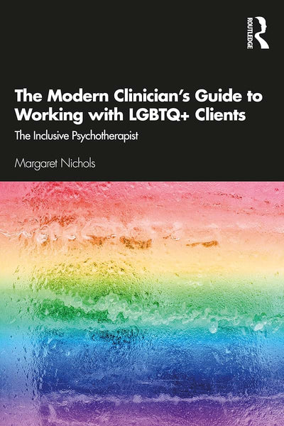 The Modern Clinician's Guide to Working with LGBTQ+ Clients: The Inclusive Psychotherapist