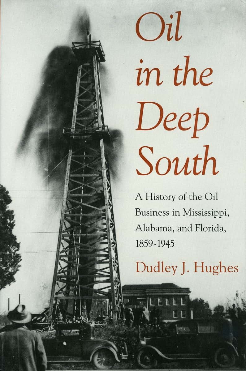 Oil in the Deep South: A History of the Oil Business in Mississippi, Alabama, and Florida, 1859-1945