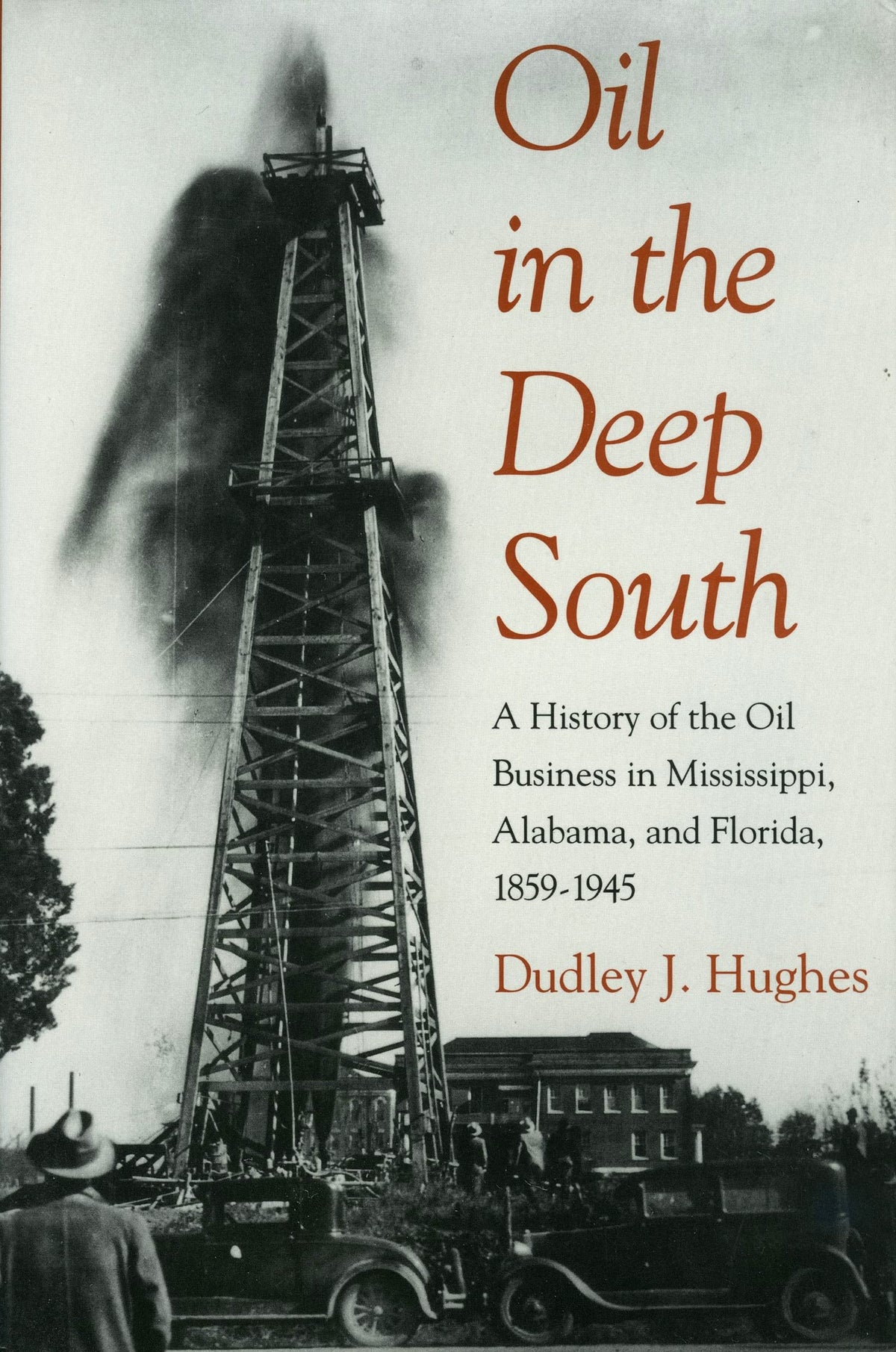 Oil in the Deep South: A History of the Oil Business in Mississippi, Alabama, and Florida, 1859-1945