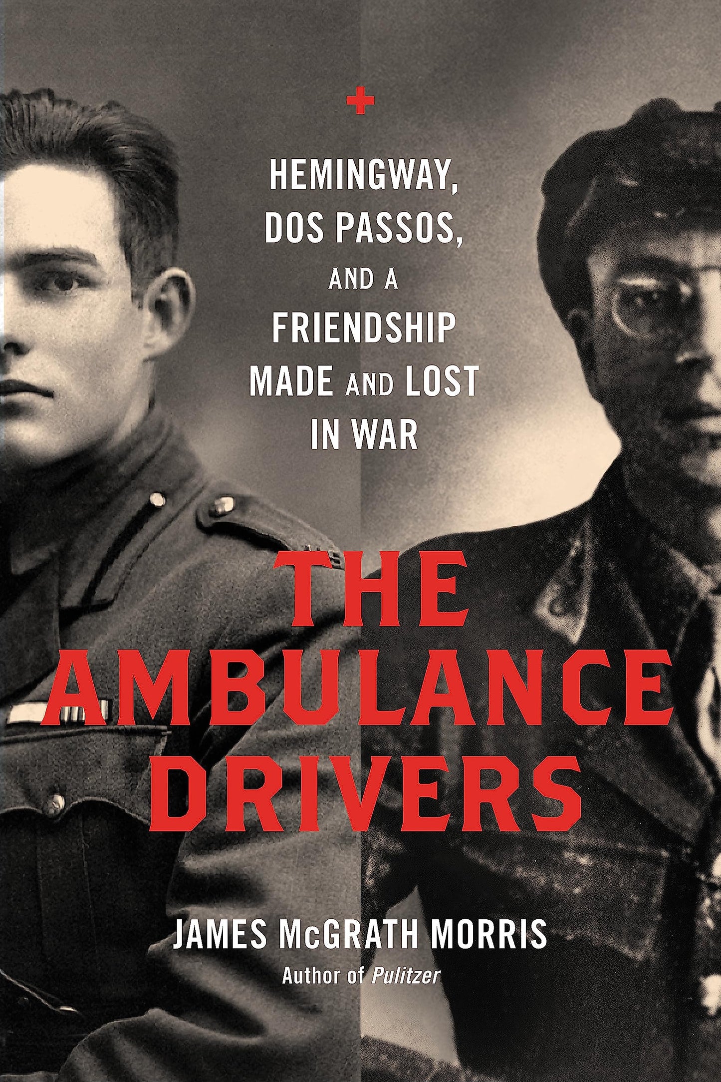 The Ambulance Drivers: Hemingway, Dos Passos, and a Friendsh
