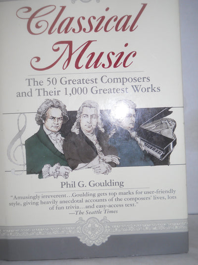 Classical Music: The 50 Greatest Composers and Their 1,000 Greatest Works