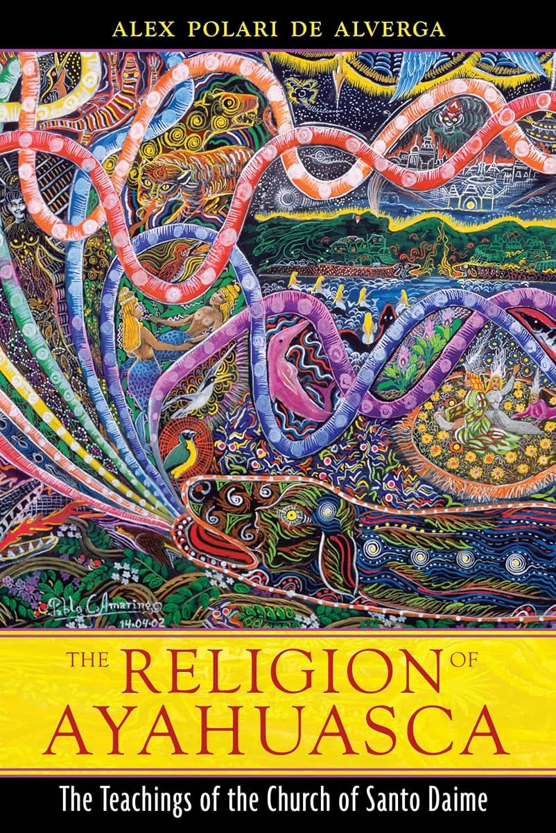 The Religion of Ayahuasca: The Teachings of the Church of Santo Daime