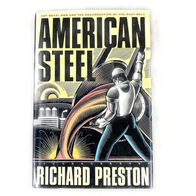 American Steel: Hot Metal Men and the Resurrection of the Rust Belt