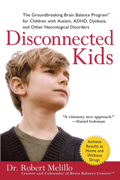 Disconnected Kids: The Groundbreaking Brain Balance Program for Children with Autism, ADHD, Dyslexia, and Other Neurological Disorders