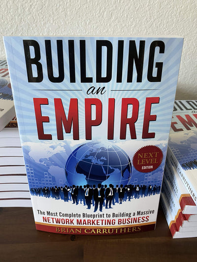 Building an Empire:The Most Complete Blueprint to Building a Massive Network Marketing Business