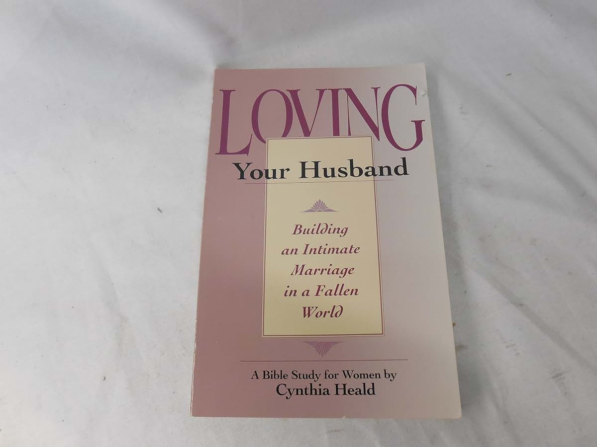 Loving Your Husband: Building an Intimate Marriage in a Fallen World