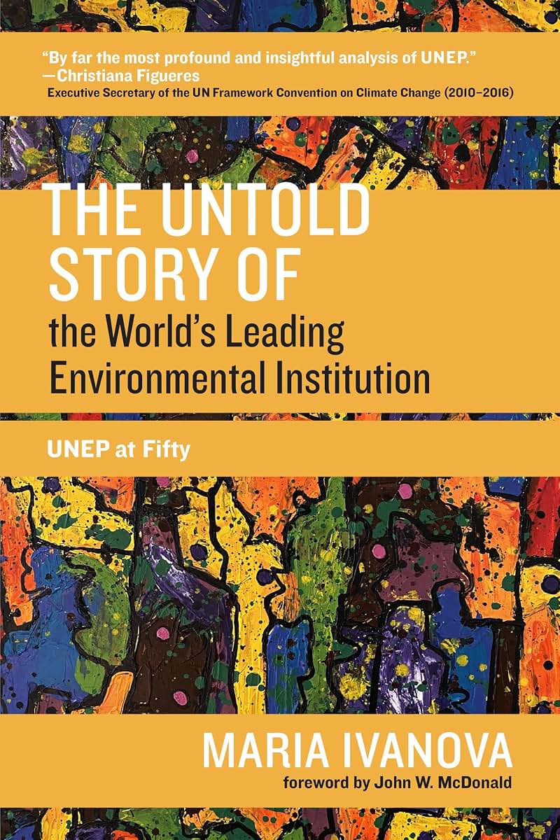 The Untold Story of the World's Leading Environmental Institution: UNEP at Fifty (One Planet)