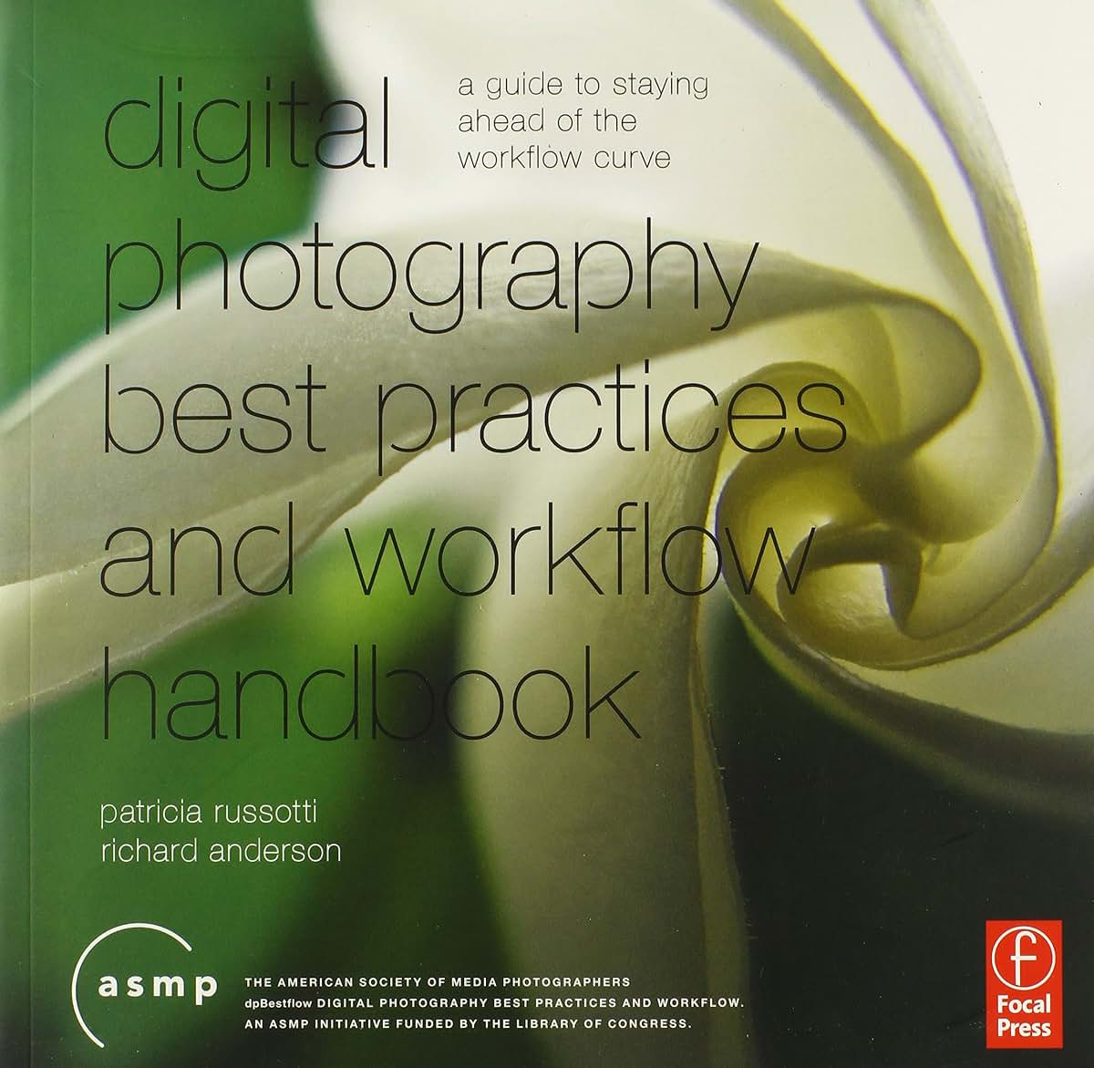 A Digital Photographic Workflow Handbook: A Guide to Staying Ahead of the Workflow Curve