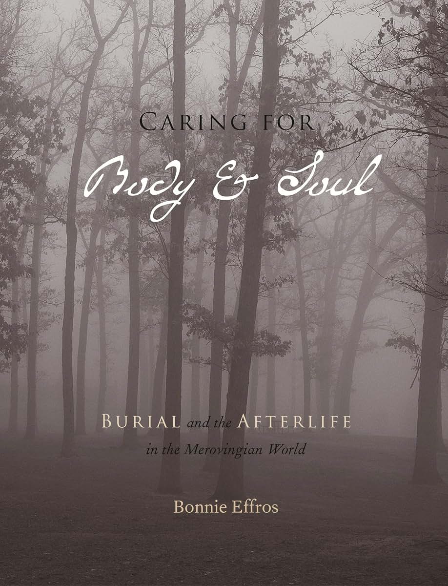 Caring for Body and Soul: Burial and the Afterlife in the Merovingian World