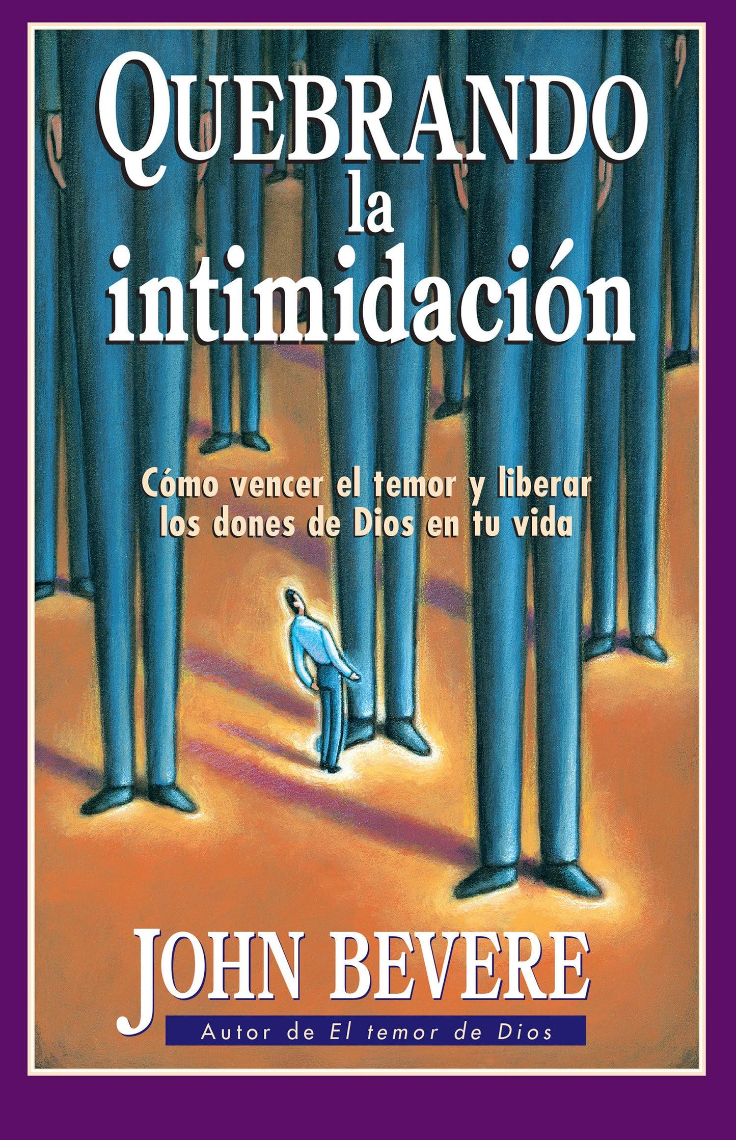 Quebrando la intimidacin: Cmo vencer el temor y liberar los dones de Dios en tu vida. (Spanish Edition)