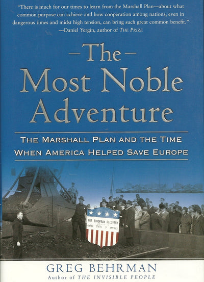 The Most Noble Adventure: The Marshall Plan and the Time When America Helped Save Europe