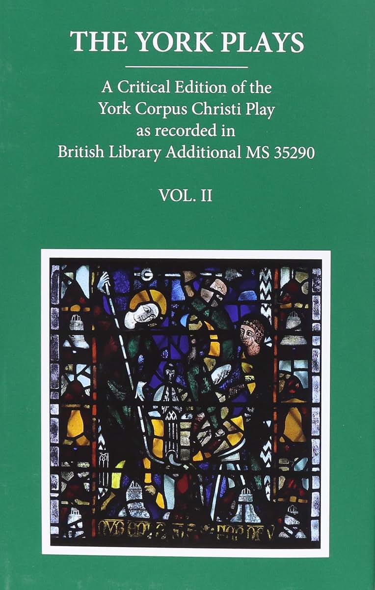 The York Plays: A Critical Edition of the York Corpus Christi Play As Recorded in British Library Additional MS 35290 (Early English Text Society Supplementary Series)