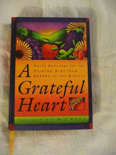 A Grateful Heart: Daily Blessings for the Evening Meal from Buddha to the Beatles (Prayers, Poems, Gratitude, Affirmations,Thanks)