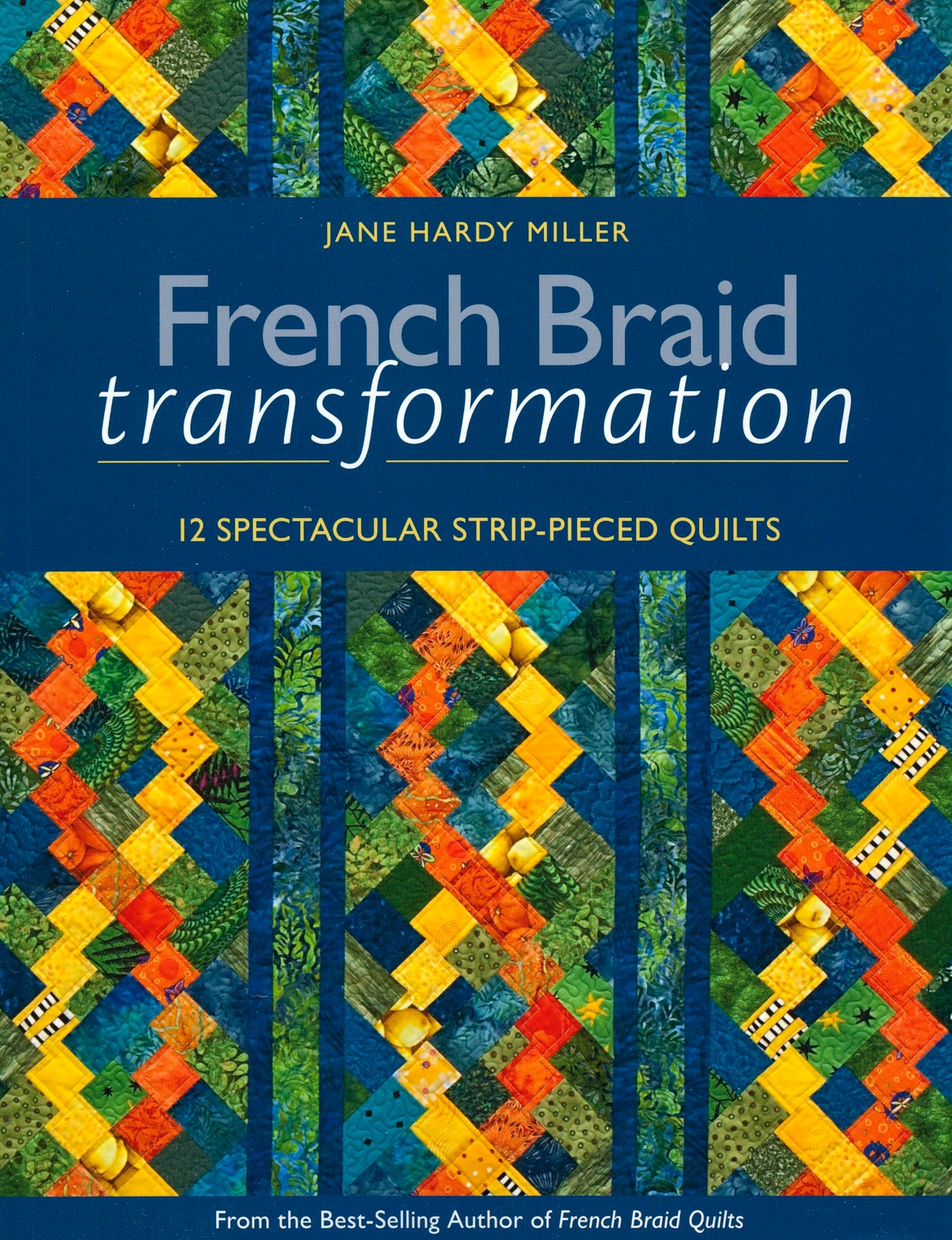 French Braid Transformation: 12 Spectacular Strip-Pieced Quilts
