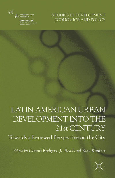 Latin American Urban Development into the Twenty First Century: Towards a Renewed Perspective on the City (Studies in Development Economics and Policy)