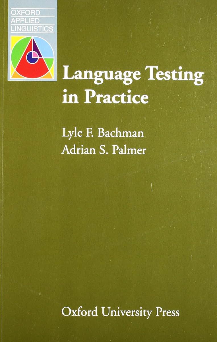 Language Testing in Practice: Designing and Developing Useful Language Tests (Oxford Applied Linguistics)