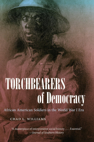 Torchbearers of Democracy: African American Soldiers in the World War I Era (The John Hope Franklin Series in African American History and Culture)
