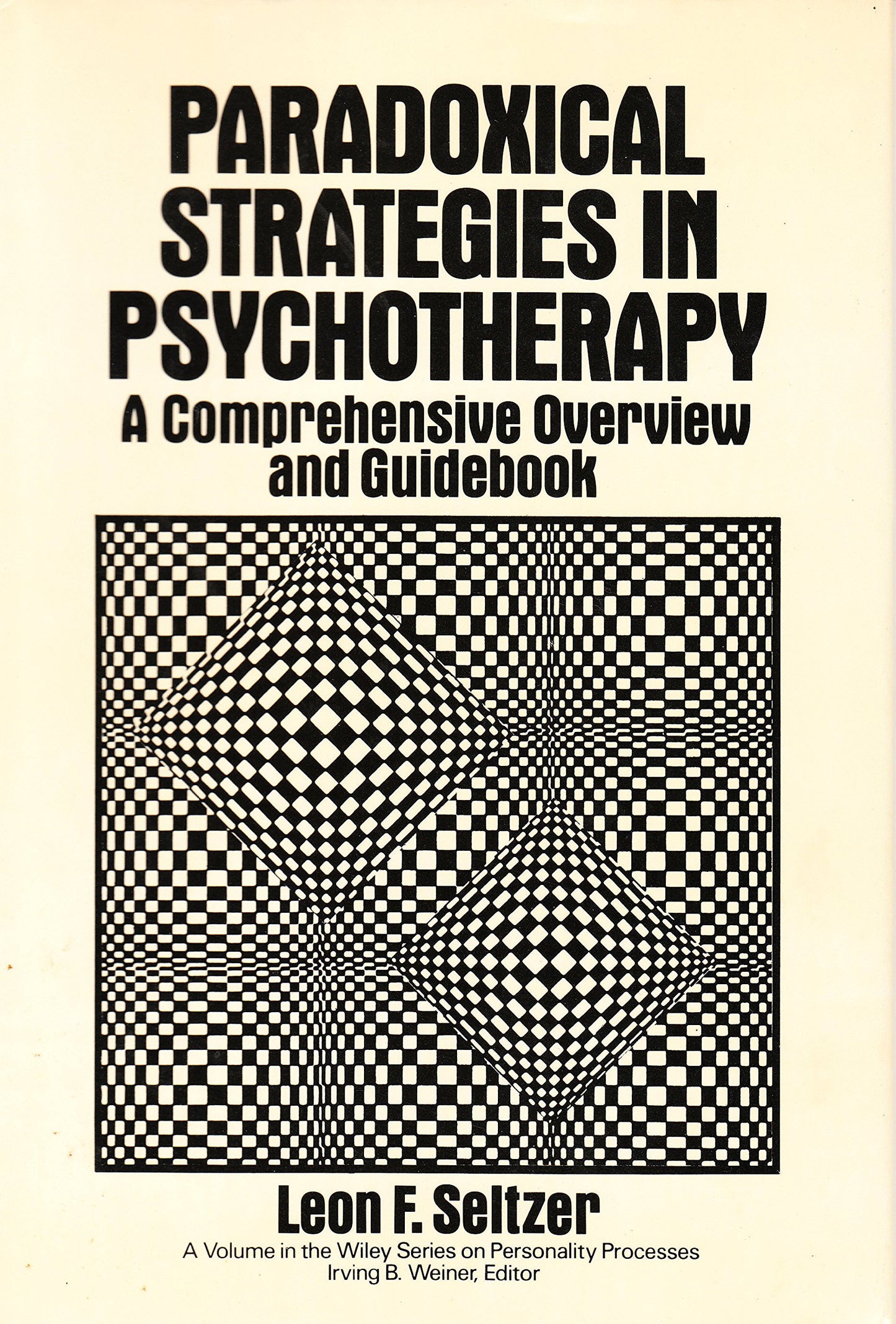 Paradoxical Strategies in Psychotherapy: A Comprehensive Overview and Guidebook (Wiley Series on Personality Processes)