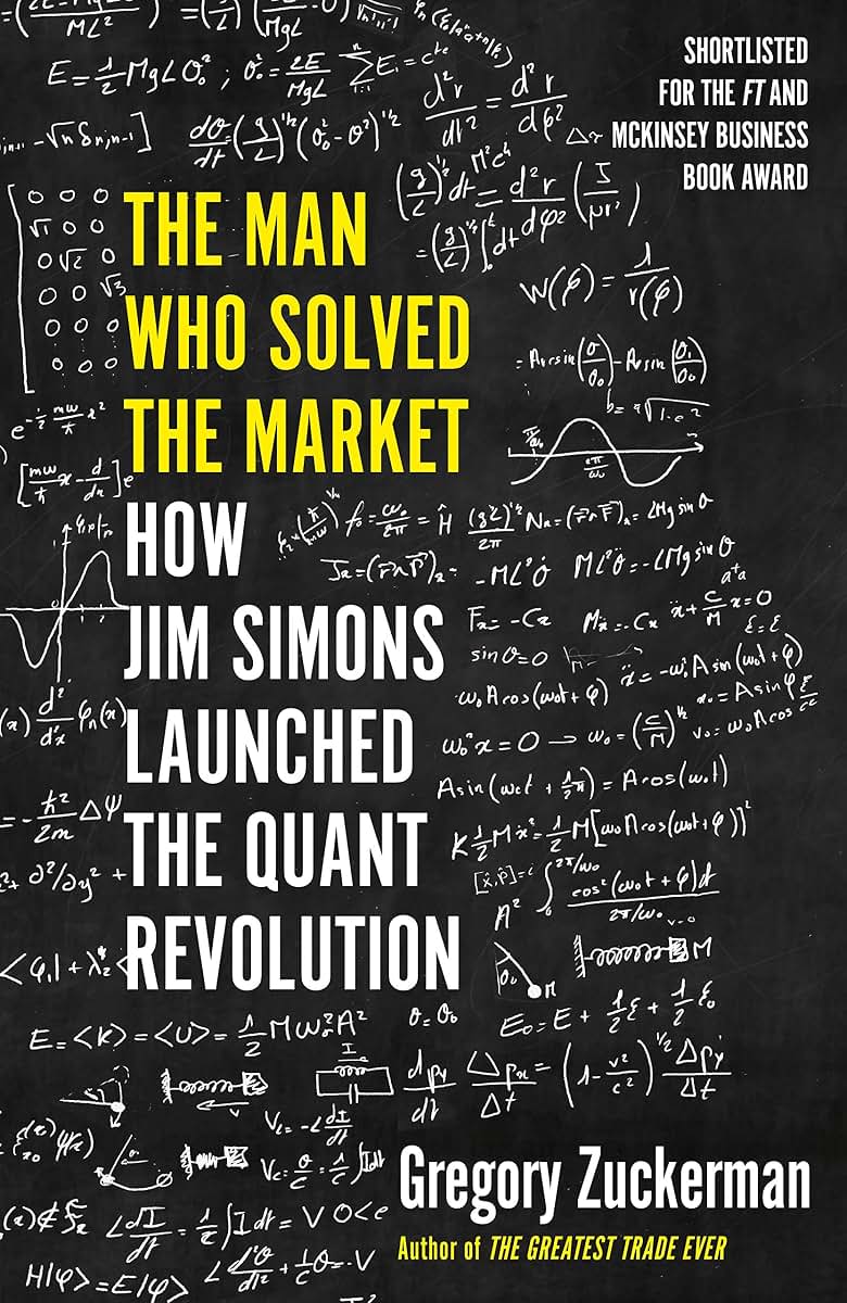 The Man Who Solved the Market: How Jim Simons Launched the Quant Revolution