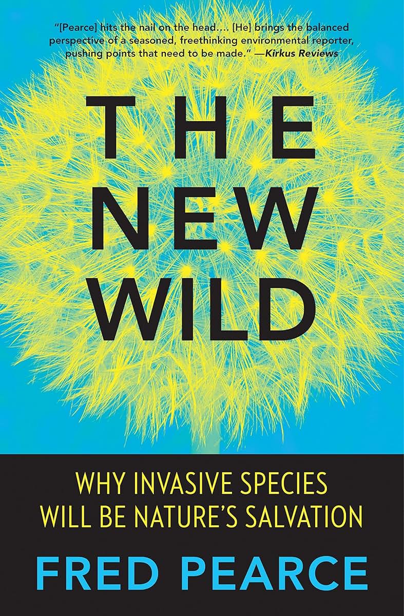 The New Wild: Why Invasive Species Will Be Nature's Salvation
