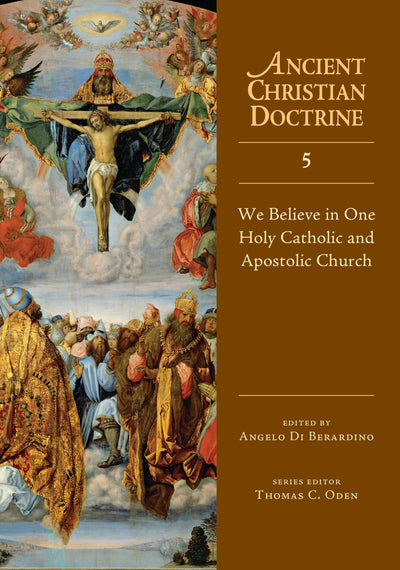 We Believe in One Holy Catholic and Apostolic Church (Volume 5) (Ancient Christian Doctrine Series)