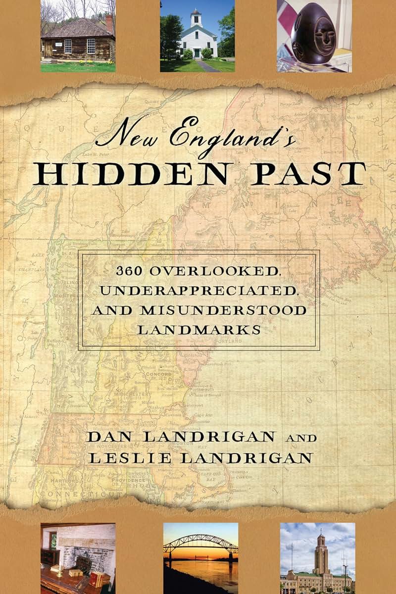 New England's Hidden Past: 360 Overlooked, Underappreciated and Misunderstood Landmarks