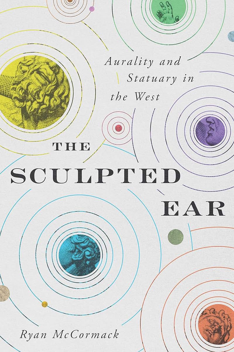 The Sculpted Ear: Aurality and Statuary in the West (Perspectives on Sensory History)