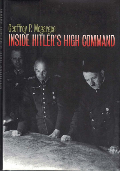 Inside Hitler's High Command by Geoffrey P. Megargee