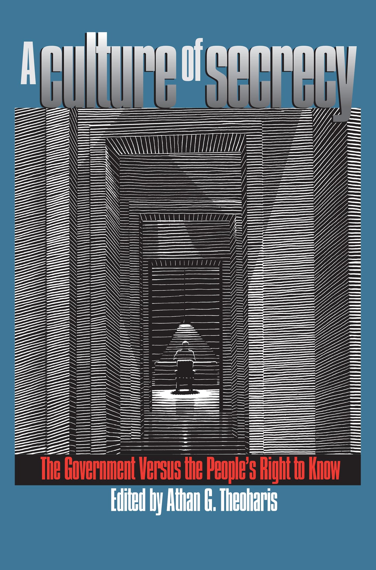 A Culture of Secrecy: The Government Versus the People's Right to Know