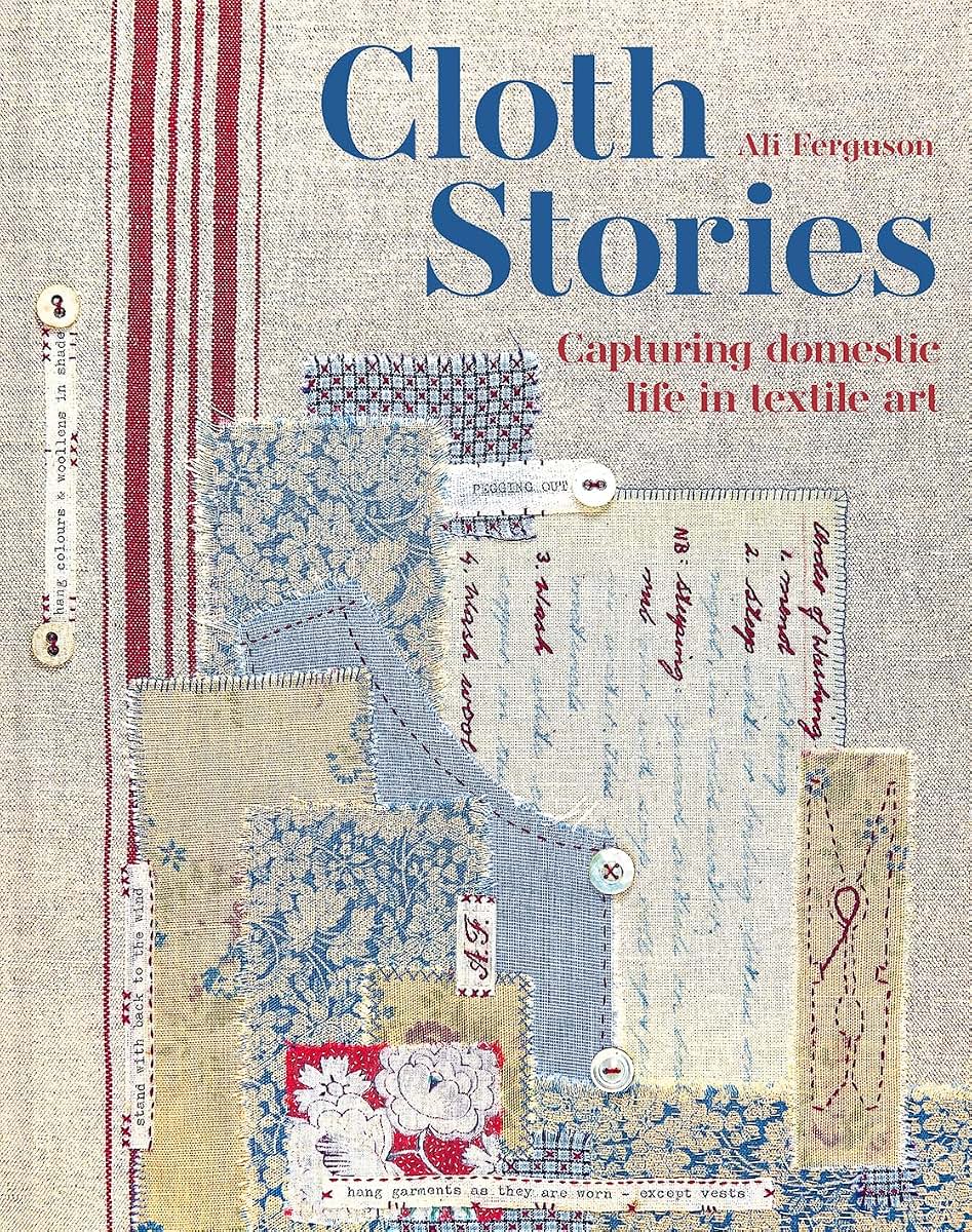 Cloth Stories: Capturing Domestic Life in Textile Art