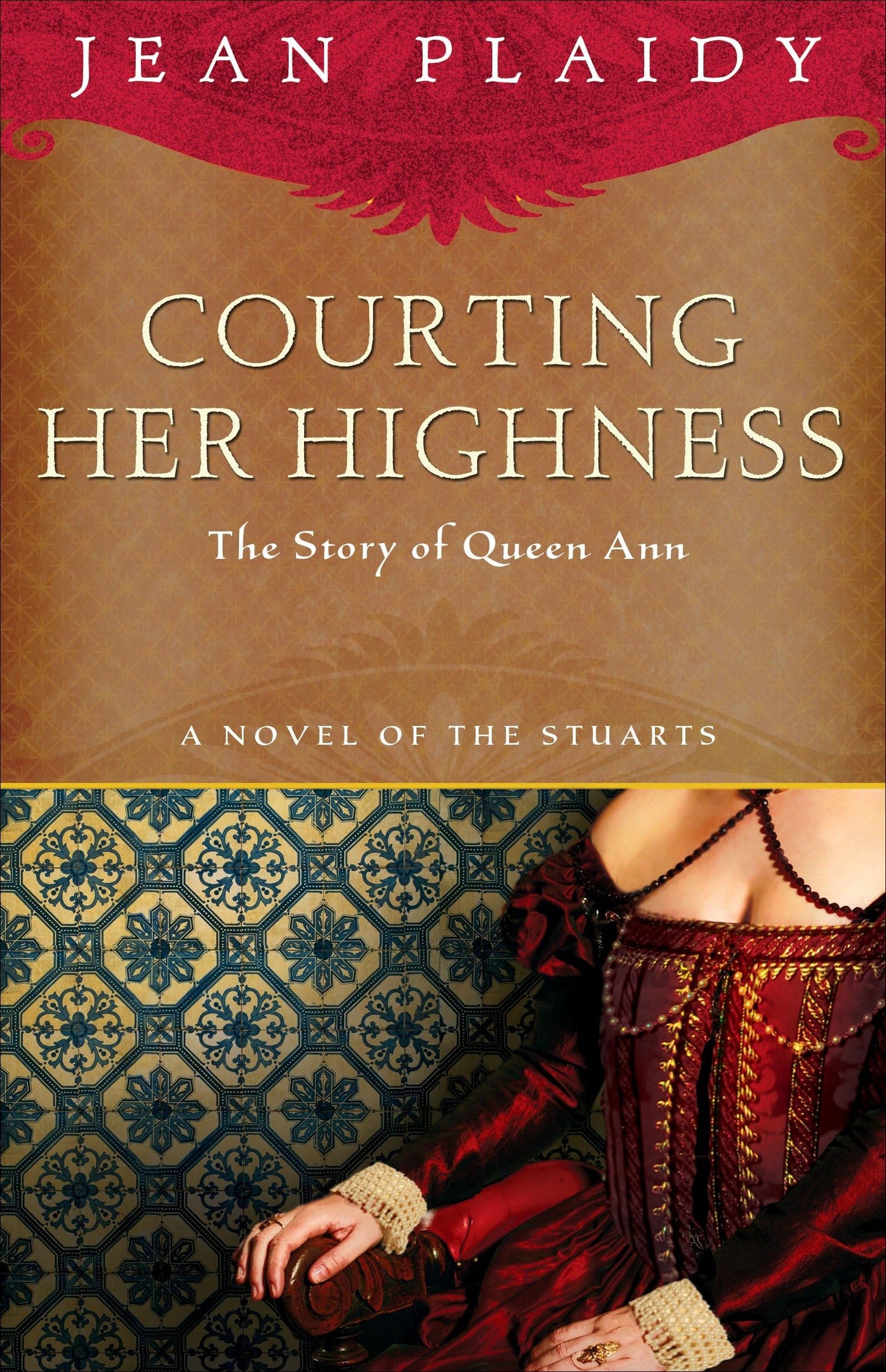 Courting Her Highness: The Story of Queen Anne (A Novel of the Stuarts)