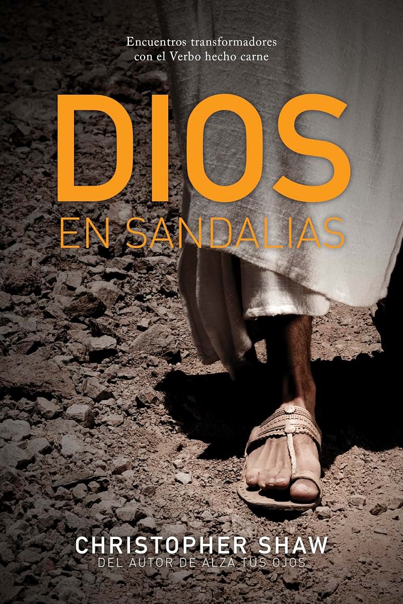 Dios en sandalias: Encuentros transformadores con el Verbo hecho carne (Spanish Edition)