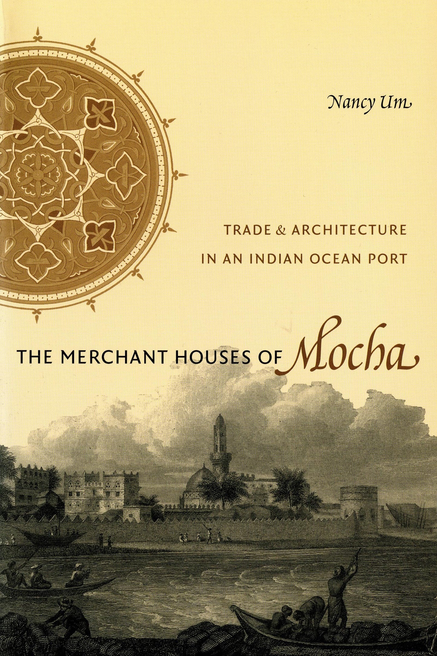 The Merchant Houses of Mocha: Trade and Architecture in an Indian Ocean Port (Publications on the Near East)
