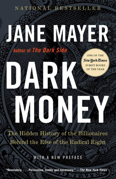 Dark Money: The Hidden History of the Billionaires Behind th