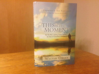 This Is the Moment!: How One Man's Yearlong Journey Captured the Power of Extraordinary Gratitude