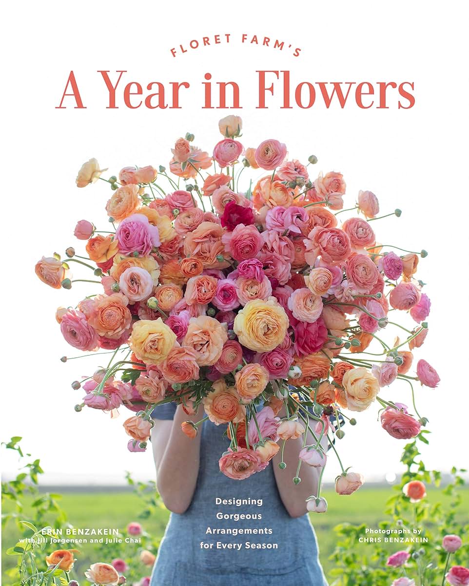 Floret Farm?s A Year in Flowers: Designing Gorgeous Arrangements for Every Season (Floret Farms x Chronicle Books)
