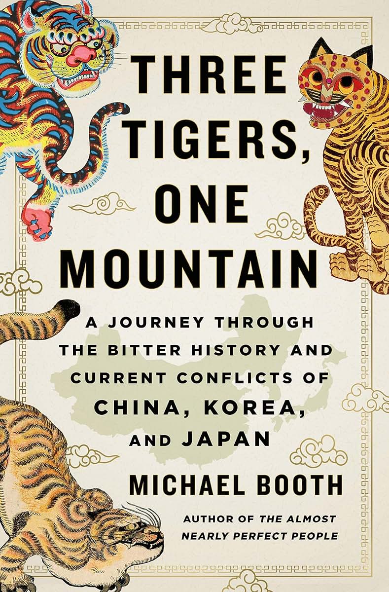 Three Tigers, One Mountain: A Journey Through the Bitter History and Current Conflicts of China, Korea, and Japan