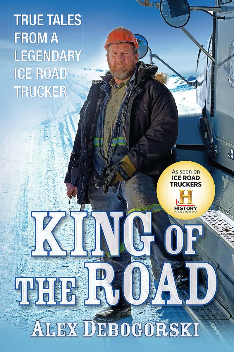 King of the Road: True Tales from a Legendary Ice Road Truck