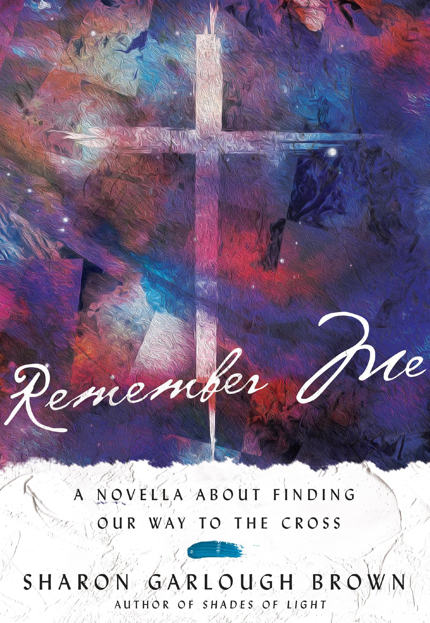 Remember Me: A Novella about Finding Our Way to the Cross (Shades of Light Series)