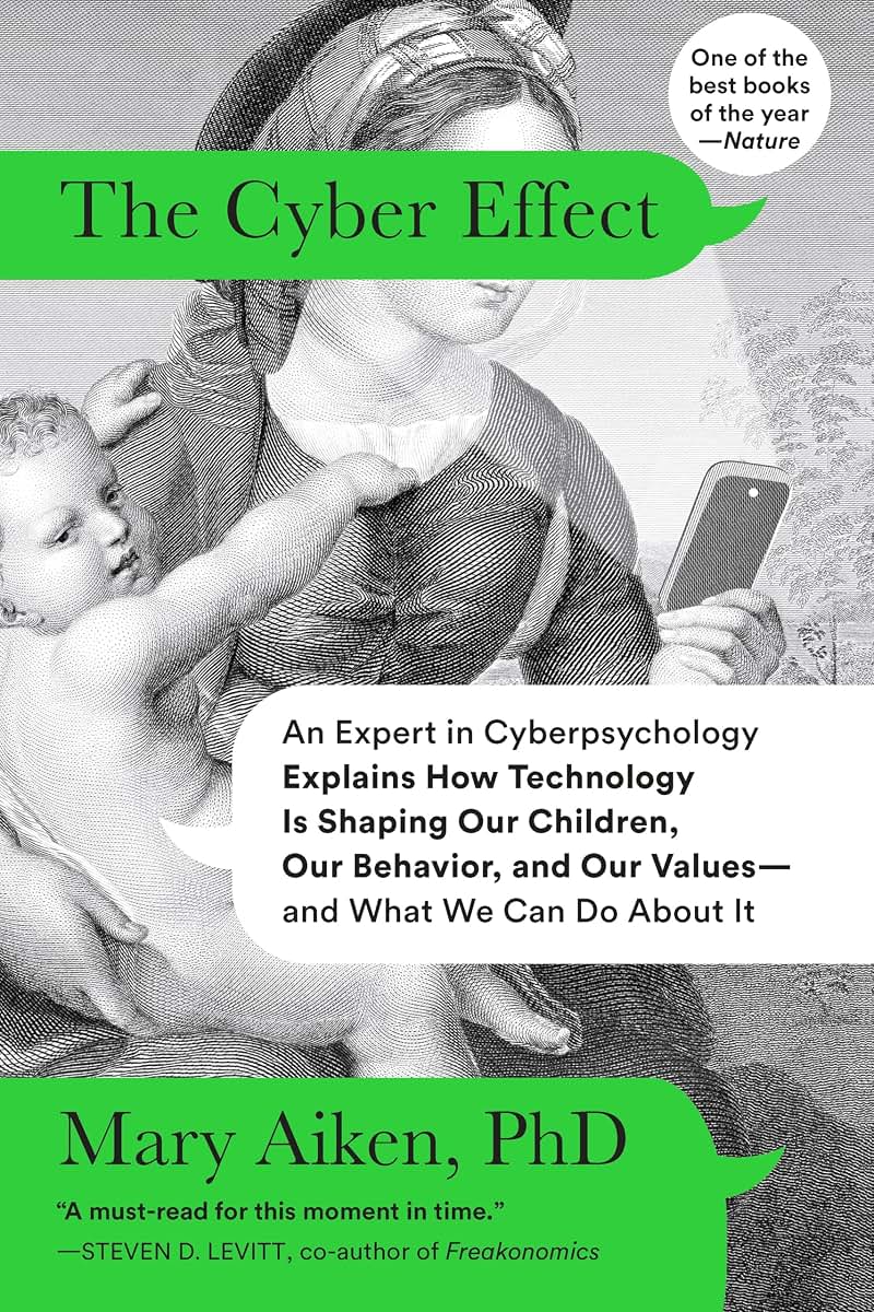 The Cyber Effect: An Expert in Cyberpsychology Explains How Technology Is Shaping Our Children, Our Behavior, and Our Values--and What We Can Do About It