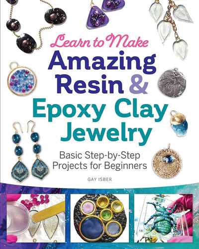 Learn to Make Amazing Resin & Epoxy Clay Jewelry: Basic Step-by-Step Projects for Beginners (Fox Chapel Publishing) Comprehensive Guide with 26 Projects for DIY Necklaces, Bracelets, Earrings, & More