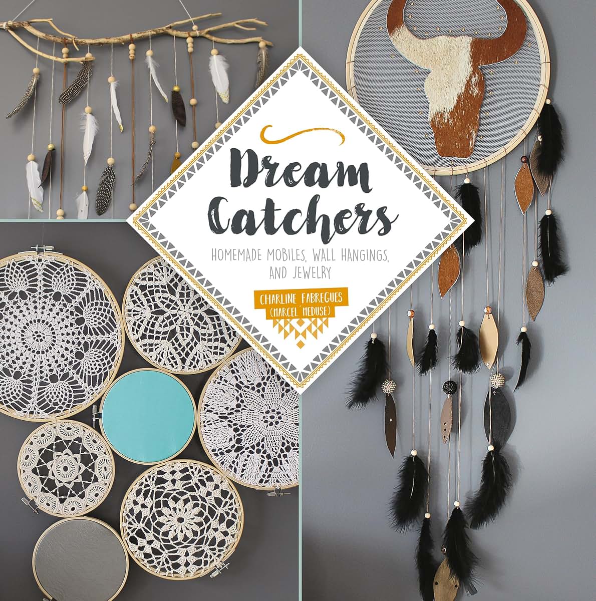 Dream Catchers: Homemade Mobiles, Wall Hangings, and Jewelry