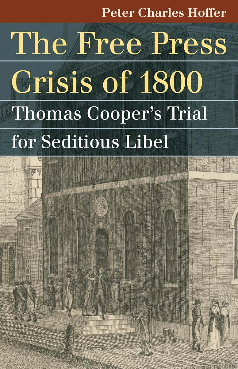 The Free Press Crisis of 1800: Thomas Cooper's Trial for Seditious Libel (Landmark Law Cases & American Society)