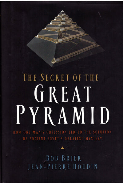 The Secret of the Great Pyramid: How One Man's Obsession Led to the Solution of Ancient Egypt's Greatest Mystery
