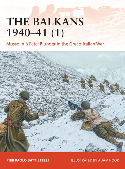 The Balkans 1940-41 (1): Mussolini's Fatal Blunder in the Greco-Italian War (Campaign)