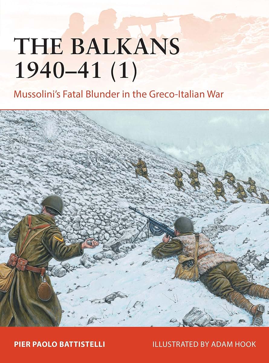 The Balkans 1940-41 (1): Mussolini's Fatal Blunder in the Greco-Italian War (Campaign)