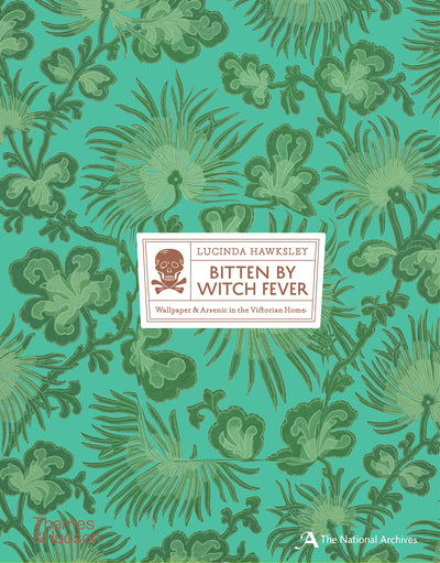 Bitten By Witch Fever: Wallpaper & Arsenic in the Nineteenth-Century Home