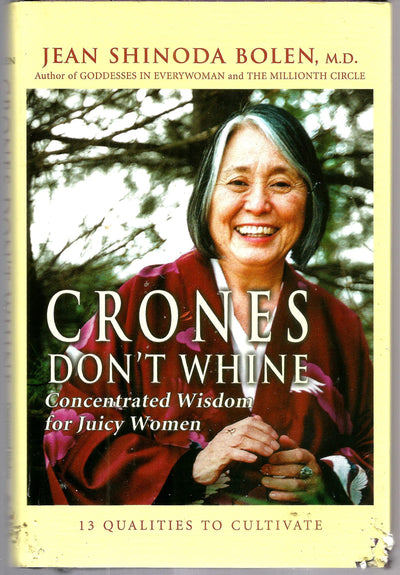 Crones Don't Whine: Concentrated Wisdom for Juicy Women (Devine Feminine and Goddesses in Older Women)