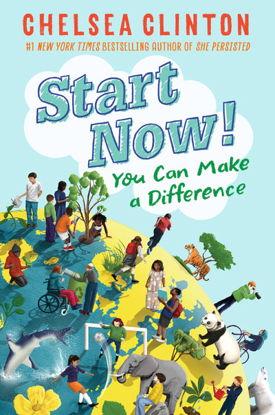 Start Now!: You Can Make a Difference by Clinton, Chelsea