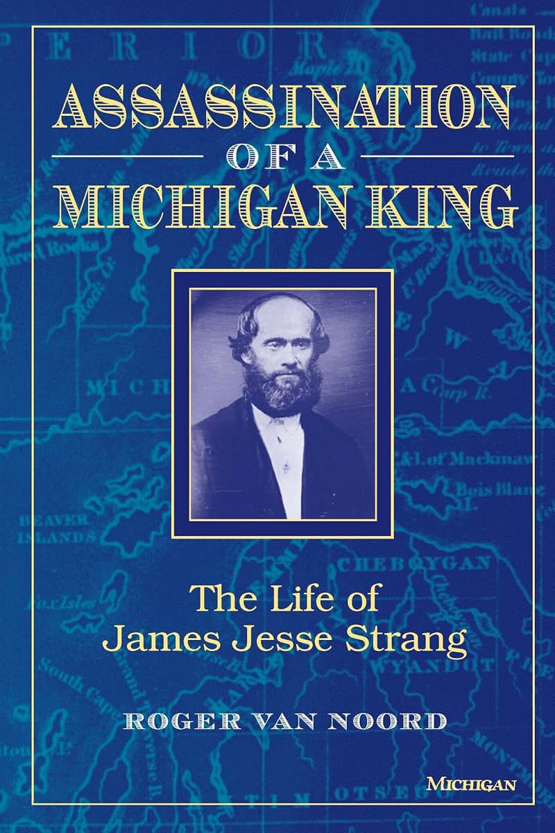 Assassination of a Michigan King: The Life of James Jesse Strang